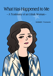 What Has Happened to Me ～A Testimony of an Uzbek Woman～